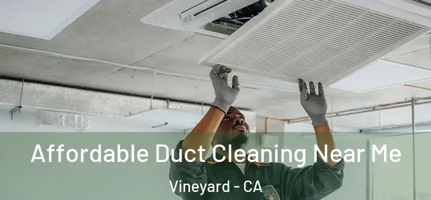 Affordable Duct Cleaning Near Me Vineyard - CA
