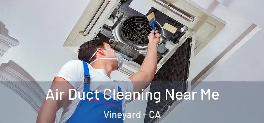  Air Duct Cleaning Near Me Vineyard - CA