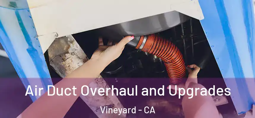  Air Duct Overhaul and Upgrades Vineyard - CA
