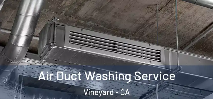  Air Duct Washing Service Vineyard - CA
