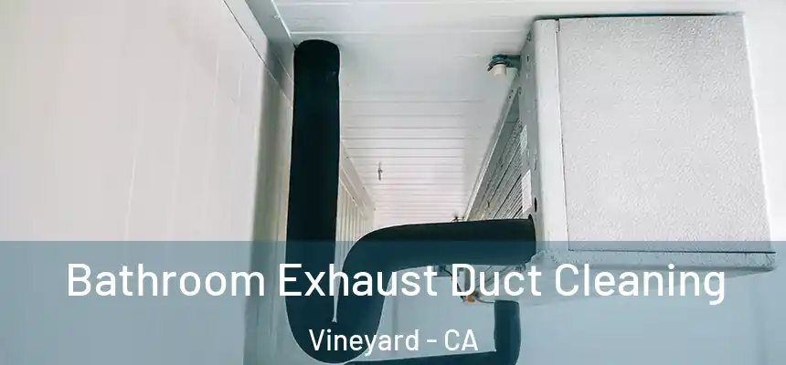  Bathroom Exhaust Duct Cleaning Vineyard - CA