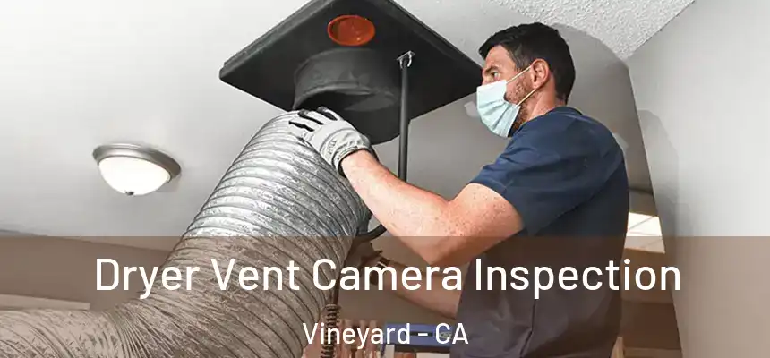  Dryer Vent Camera Inspection Vineyard - CA