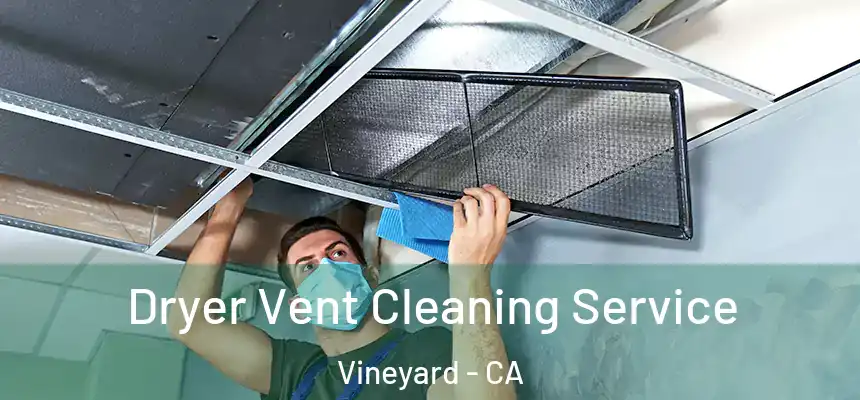  Dryer Vent Cleaning Service Vineyard - CA