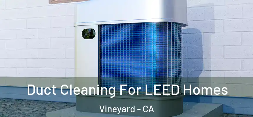 Duct Cleaning For LEED Homes Vineyard - CA