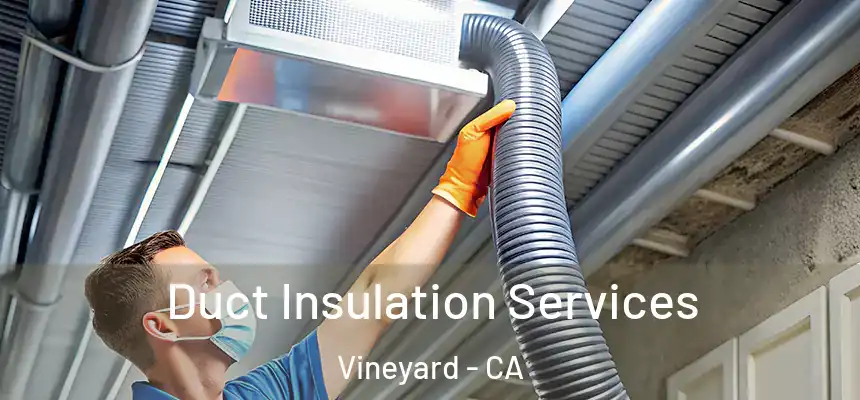  Duct Insulation Services Vineyard - CA