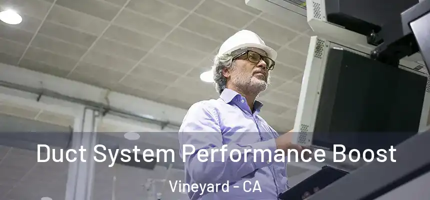 Duct System Performance Boost Vineyard - CA