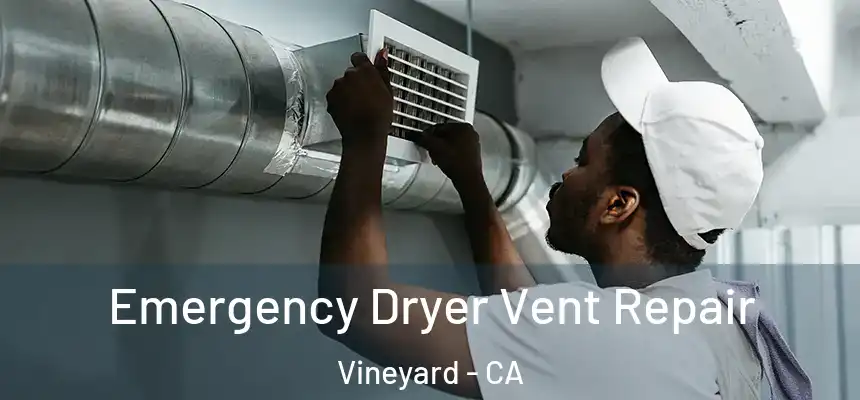Emergency Dryer Vent Repair Vineyard - CA