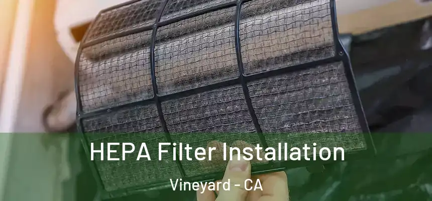  HEPA Filter Installation Vineyard - CA