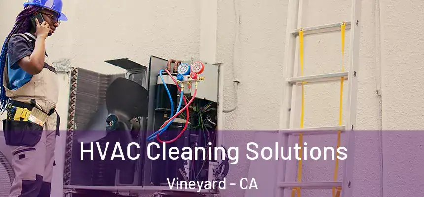  HVAC Cleaning Solutions Vineyard - CA