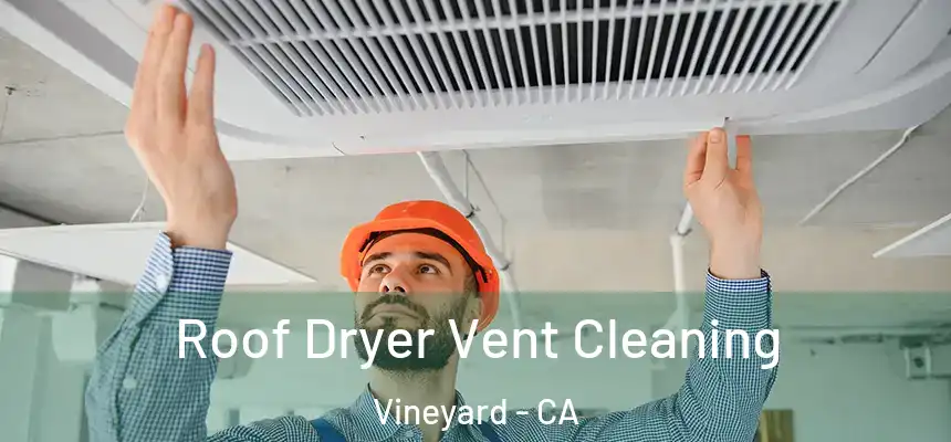  Roof Dryer Vent Cleaning Vineyard - CA