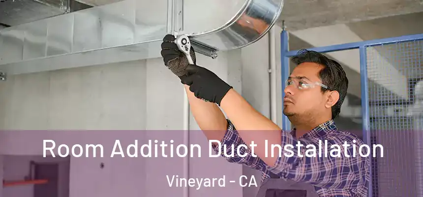  Room Addition Duct Installation Vineyard - CA