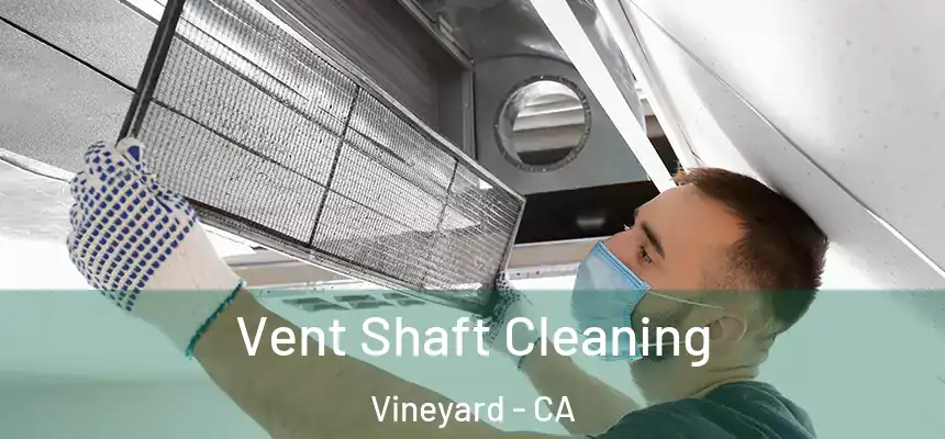 Vent Shaft Cleaning Vineyard - CA
